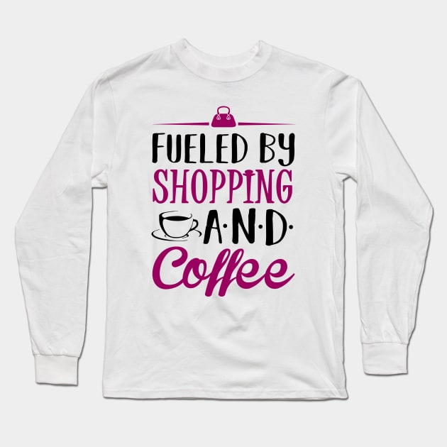 Fueled by Shopping and Coffee Long Sleeve T-Shirt by KsuAnn